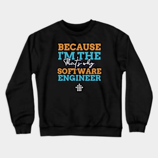 "Because I'm the Software Engineer that's why" Crewneck Sweatshirt